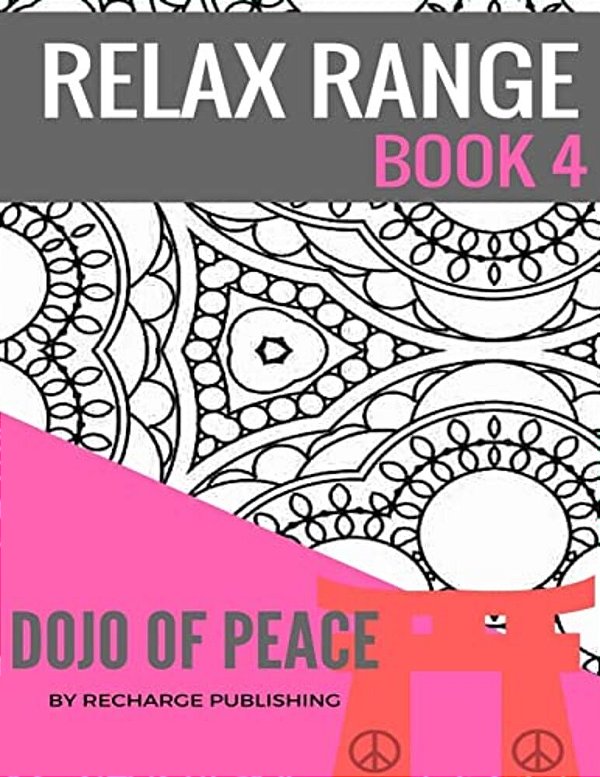 Relax Range Book 4 Dojo Of Peace: Stress Relief Adult Colouring Book - Dojo Of Peace!-..
