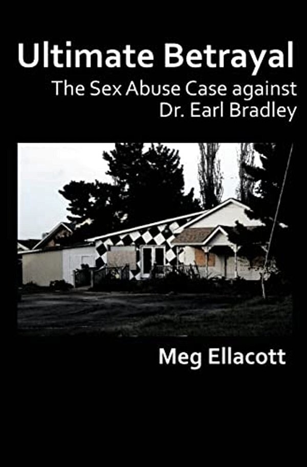 Ultimate Betrayal: The Sex Abuse Case Against Dr. Earl Bradley-..
