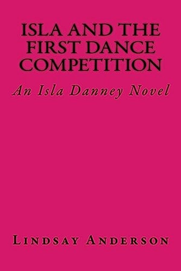 Isla And The First Dance Competition: An Isla Danney Novel-..
