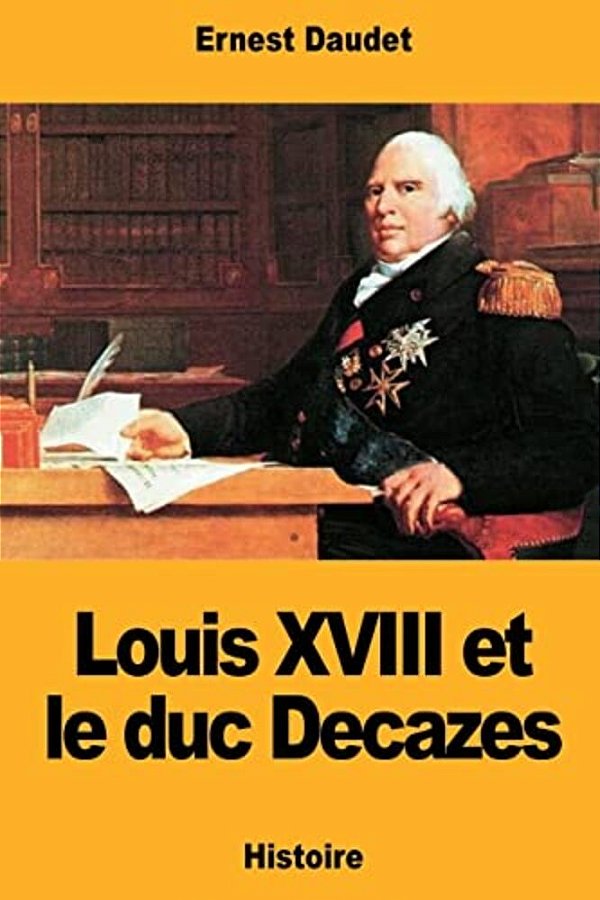 Louis XVIII Et Le Duc Decazes-..