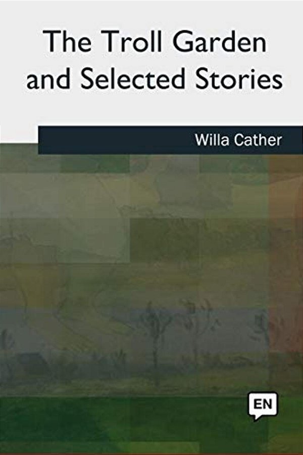 The Troll Garden And Selected Stories-..