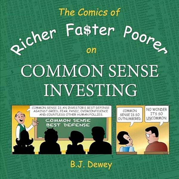The Comics Of Richer Faster Poorer On Common Sense Investing: A Comic About Folks Who Try To Get Richer Faster And End Up Poorer-..