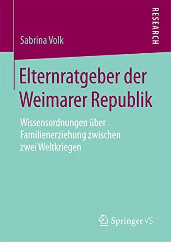 Elternratgeber Der Weimarer Republik: Wissensordnungen Über Familienerziehung Zwischen Zwei Weltkriegen-..