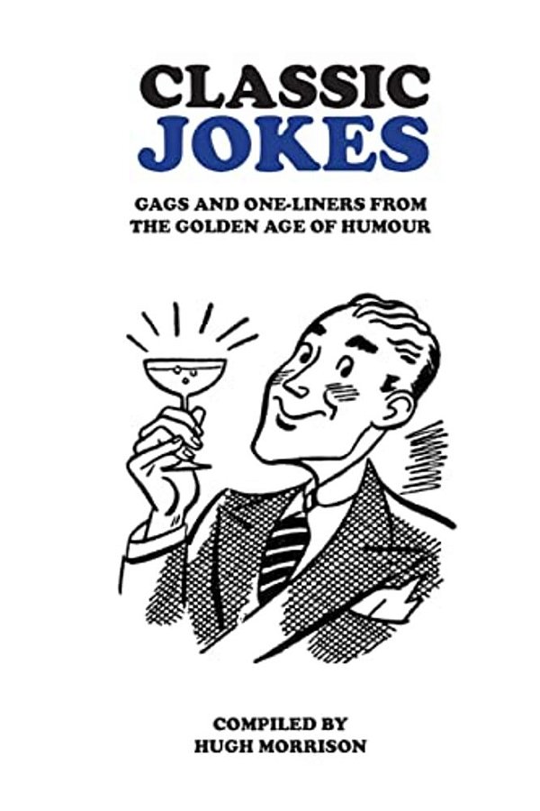Classic Jokes: Hilarious Gags And One-Liners From The Golden Age Of Humour-..