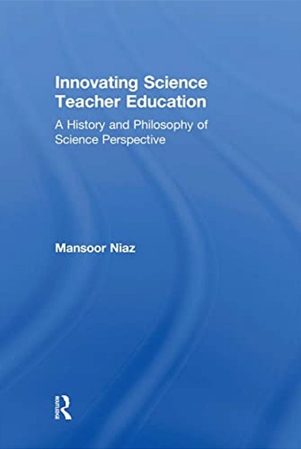 Innovating Science Teacher Education: A History And Philosophy Of Science Perspective-..