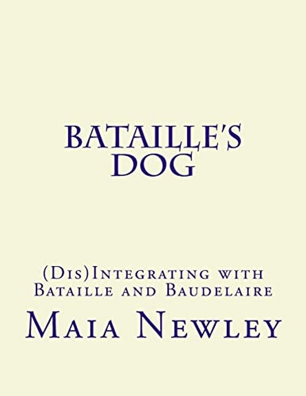Bataille's Dog: (Dis)integrating With Bataille And Baudelaire-..