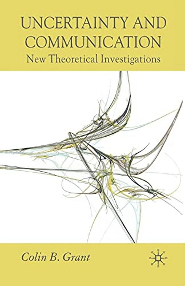 Uncertainty And Communication: New Theoretical Investigations-..