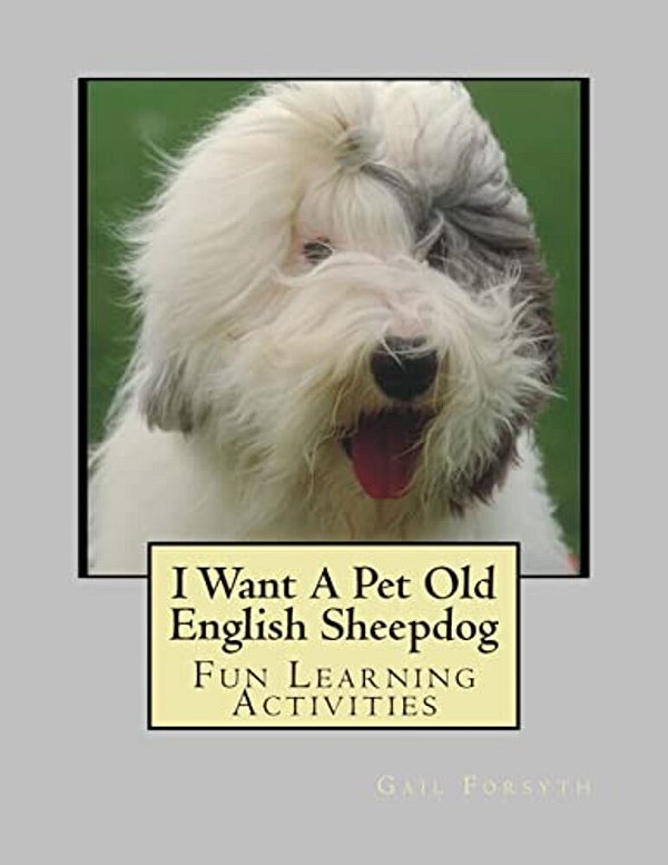 I Want A Pet Old English Sheepdog: Fun Learning Activities-..