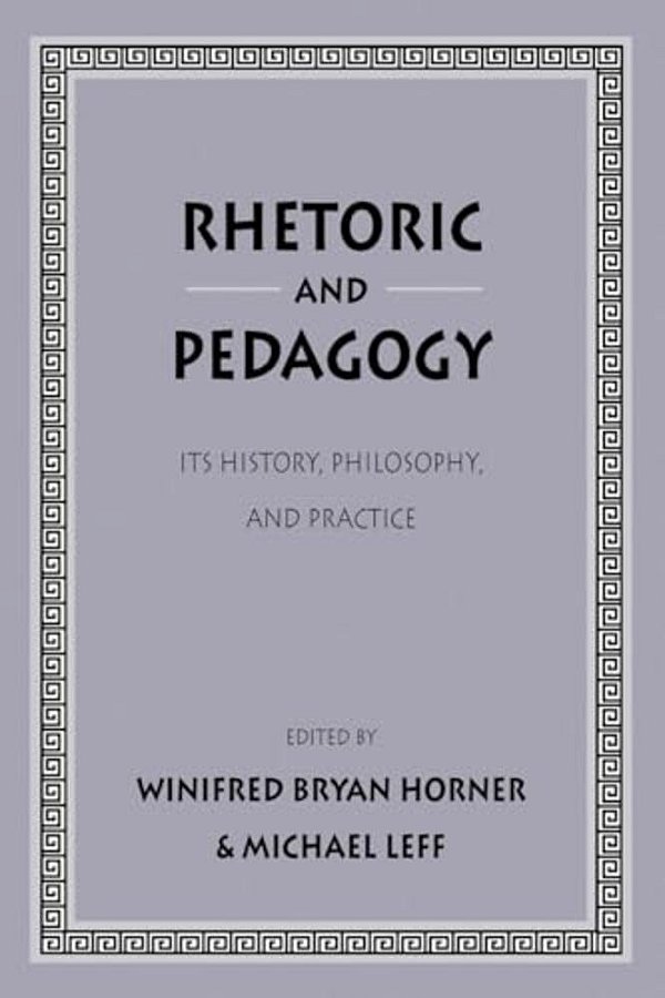 Rhetoric And Pedagogy: Its History, Philosophy, And Practice: Essays In Honor Of James J. Murphy-..