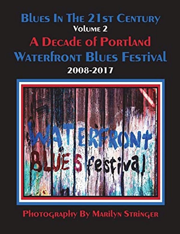 Blues In The 21St Century - Vol 2: A Decade Of Portland Waterfront Blues Festival-..