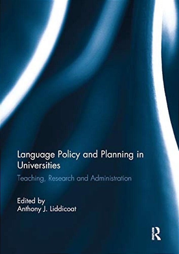 Language Policy And Planning In Universities: Teaching, Research And Administration-..