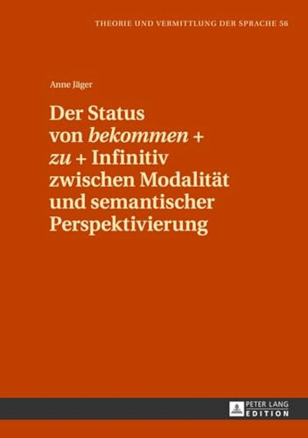 Der Status Von Bekommen + Zu + Infinitiv Zwischen Modalitaet Und Semantischer Perspektivierung-..