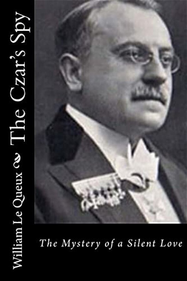 The Czar's Spy: The Mystery Of A Silent Love-..