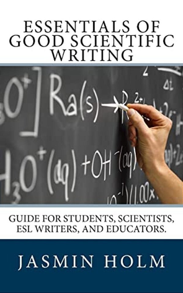 Essentials Of Good Scientific Writing: Guide For Students, Scientists, Esl Writers, And Educators. -..