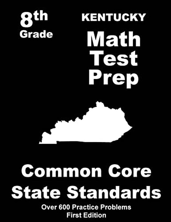 Kentucky 8Th Grade Math Test Prep: Common Core Learning Standards-..