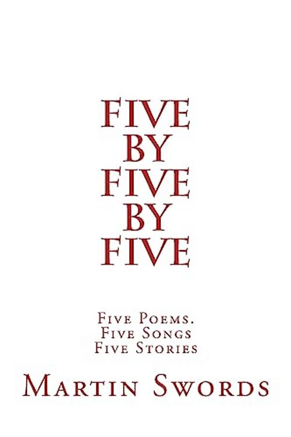 Five By Five By Five: Five Poems. Five Songs. Five Stories-..