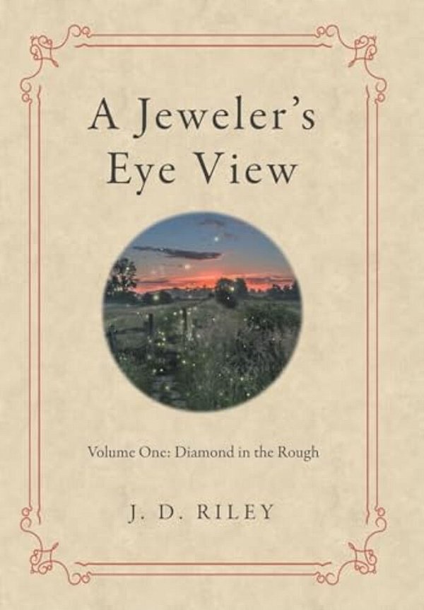 A Jeweler's Eye View: Volume One: Diamond In The Rough-..