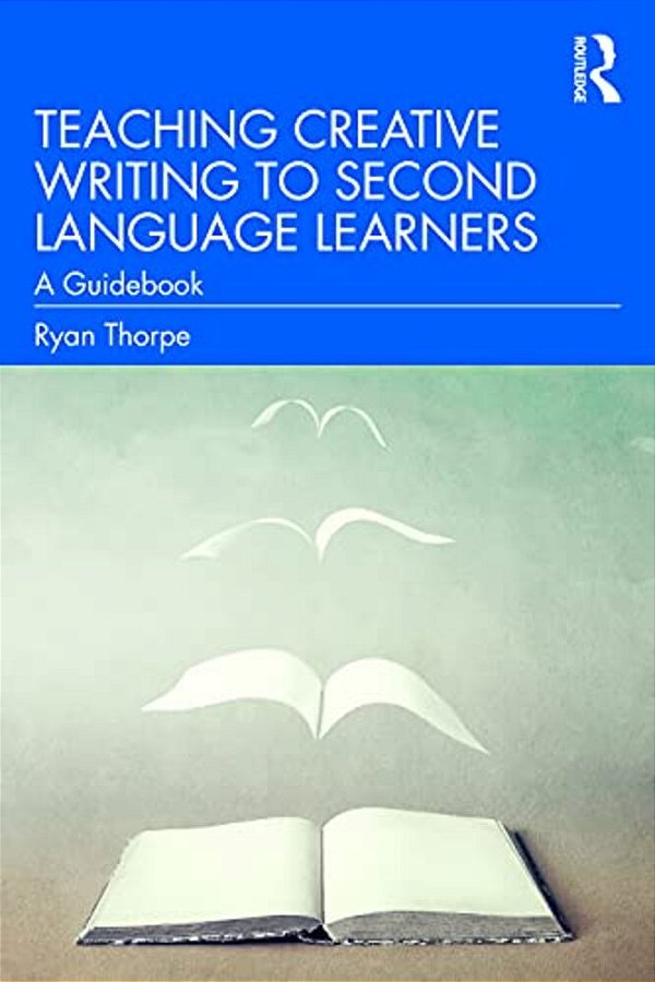 Teaching Creative Writing To Second Language Learners: A Guidebook-..