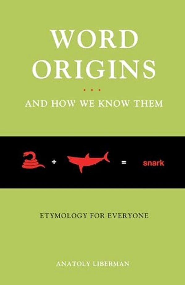 Word Origins... And How We Know Them: Etymology For Everyone-..