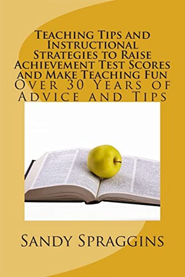 Teaching Tips And Instructional Strategies To Raise Achievement Test Scores And Make Teaching Fun-..