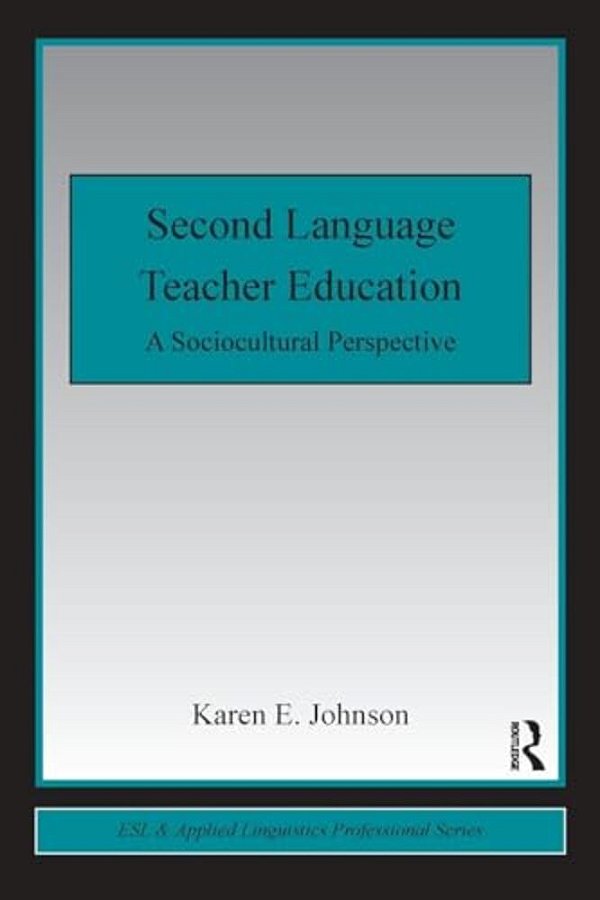 Second Language Teacher Education: A Sociocultural Perspective-..