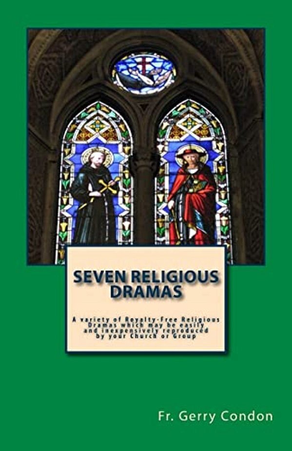 Seven Religious Dramas: A Variety Of Royalty-Free Religious Dramas Which May Be Easily And Inexpensively Reproduced By Your Church Or Group-..