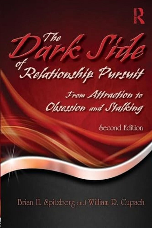 The Dark Side Of Relationship Pursuit: From Attraction To Obsession And Stalking-..