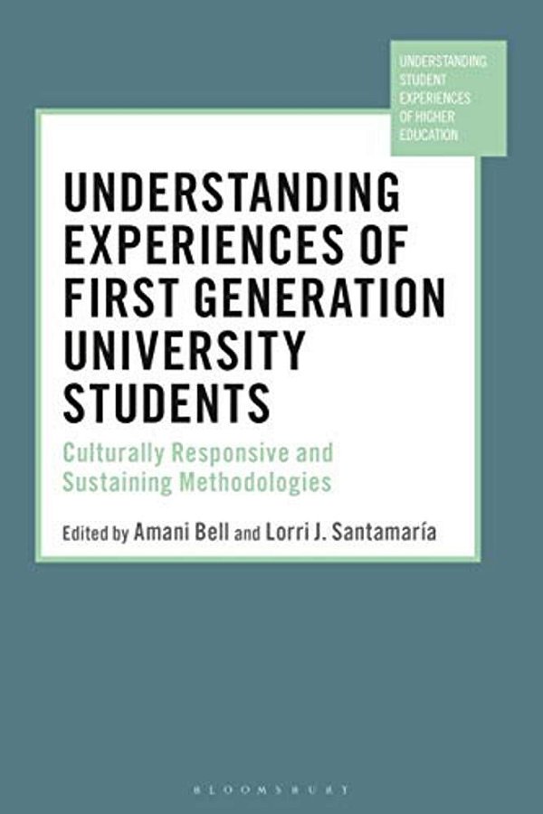 Understanding Experiences Of First Generation University Students: Culturally Responsive And Sustaining Methodologies-..