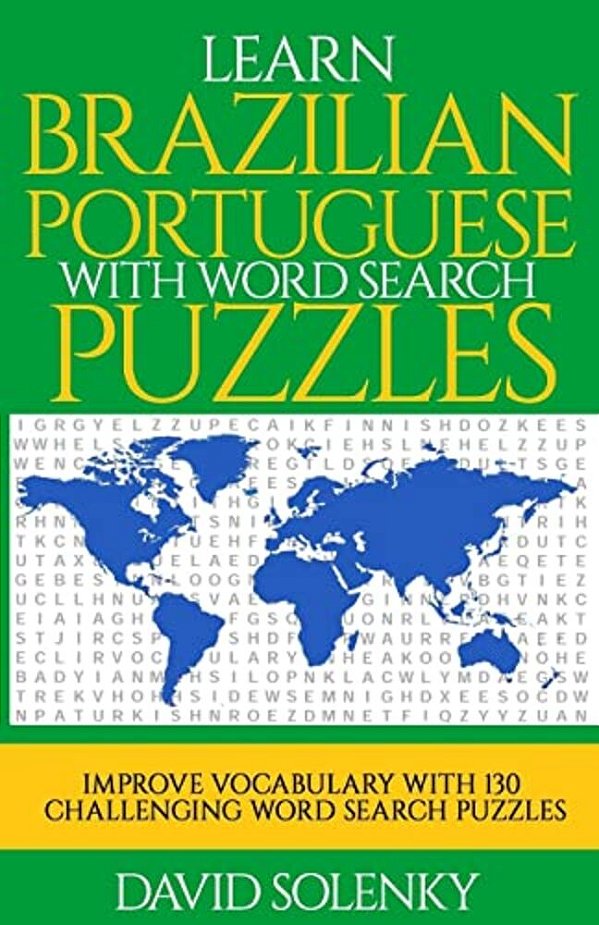 Learn Brazilian Portuguese With Word Search Puzzles: Learn Brazilian Portuguese Language Vocabulary With Challenging Word Find Puzzles For All Ages-..