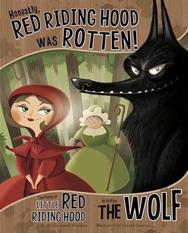 Honestly, Red Riding Hood Was Rotten!: The Story Of Little Red Riding Hood As Told By The Wolf-..