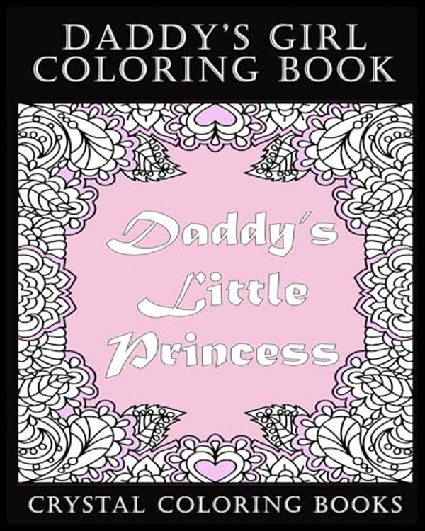 Daddy's Girl Coloring Book: 30 Daddy's Little Princess Coloring Pages. The Perfect Stress Relief Relaxing Gift For The Daddy's Girl Or Daddy's Lit-..