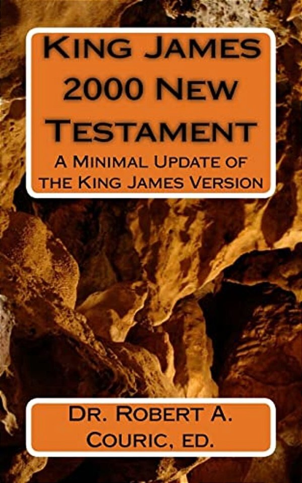 King James 2000 New Testament: A Minimal Update Of The King James Version-..