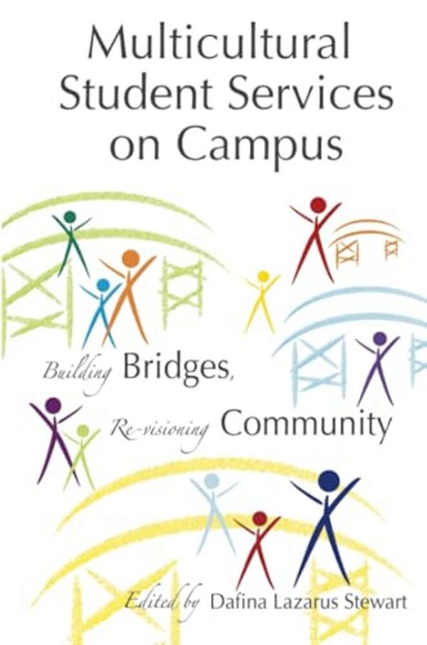 Multicultural Student Services On Campus: Building Bridges, Re-Visioning Community-..