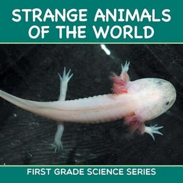 Strange Animals Of The World: First Grade Science Series-..