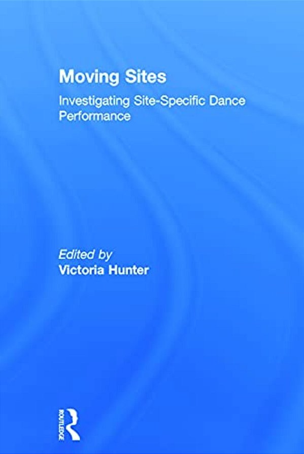 Moving Sites: Investigating Site-Specific Dance Performance-..