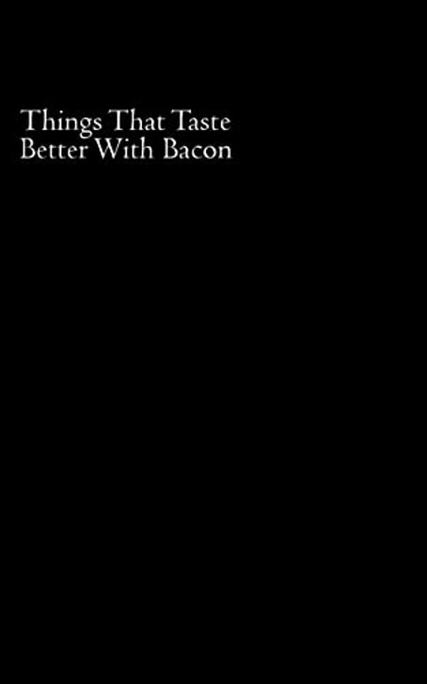 Things That Taste Better With Bacon-..