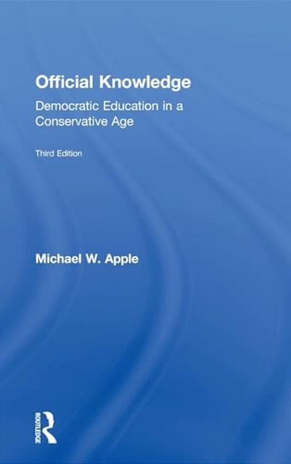 Official Knowledge: Democratic Education In A Conservative Age-..