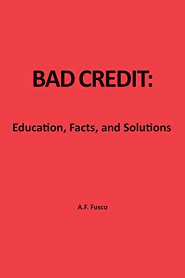 Bad Credit: Education, Facts, And Solutions-..