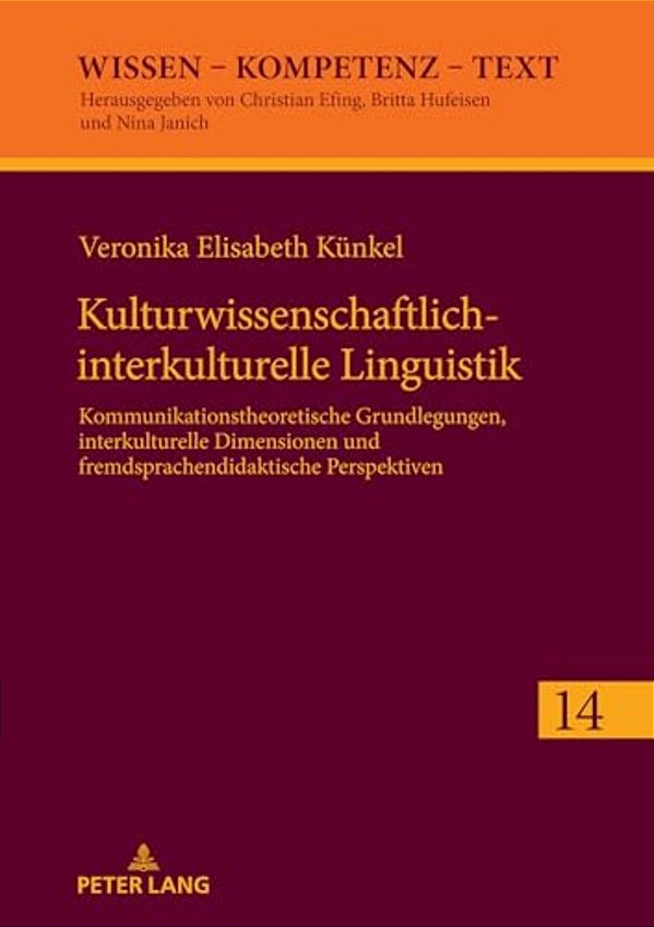 Kulturwissenschaftlich-Interkulturelle Linguistik: Kommunikationstheoretische Grundlegungen, Interkulturelle Dimensionen Und Fremdsprachendidaktische-..