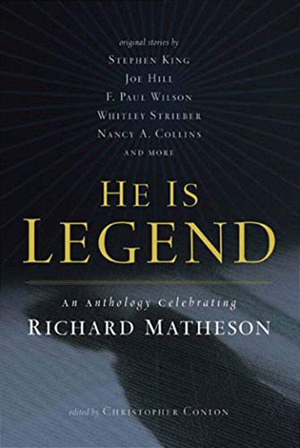 He Is Legend: An Anthology Celebrating Richard Matheson-..