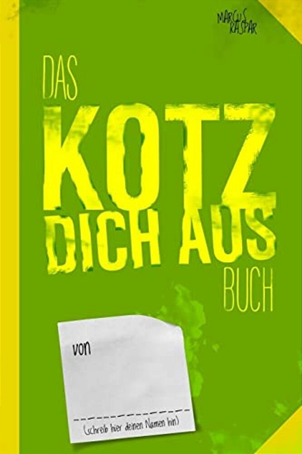 Das Kotz Dich Aus Buch: Noch Ein Buch Zum Fertig Machen-..