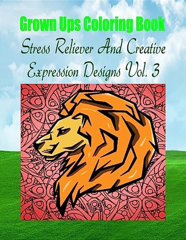 Grown Ups Coloring Book Stress Reliever And Creative Expression Designs Vol. 3 Mandalas-..