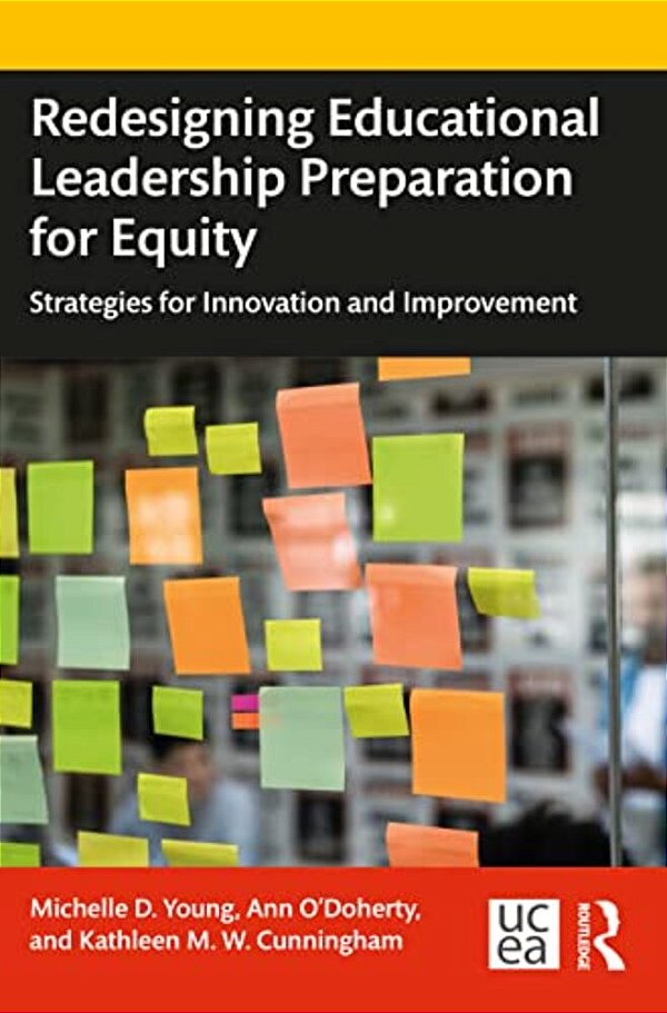Redesigning Educational Leadership Preparation For Equity: Strategies For Innovation And Improvement-..