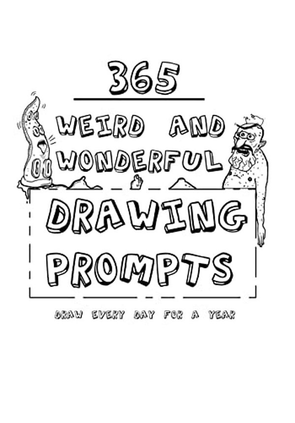 365 Weird And Wonderful Drawing Prompts: 365 Weird And Wonderful Drawing Prompts-..