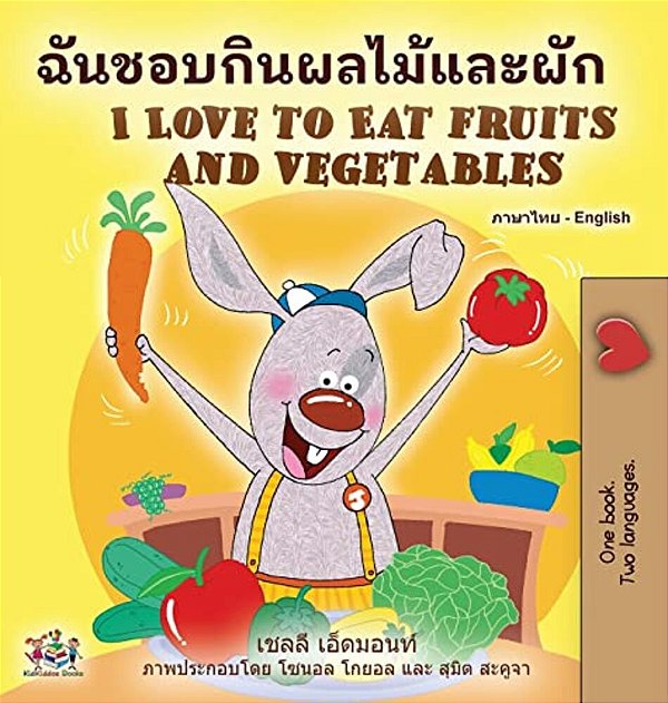 I Love To Eat Fruits And Vegetables (Thai English Bilingual Book For Kids)-..