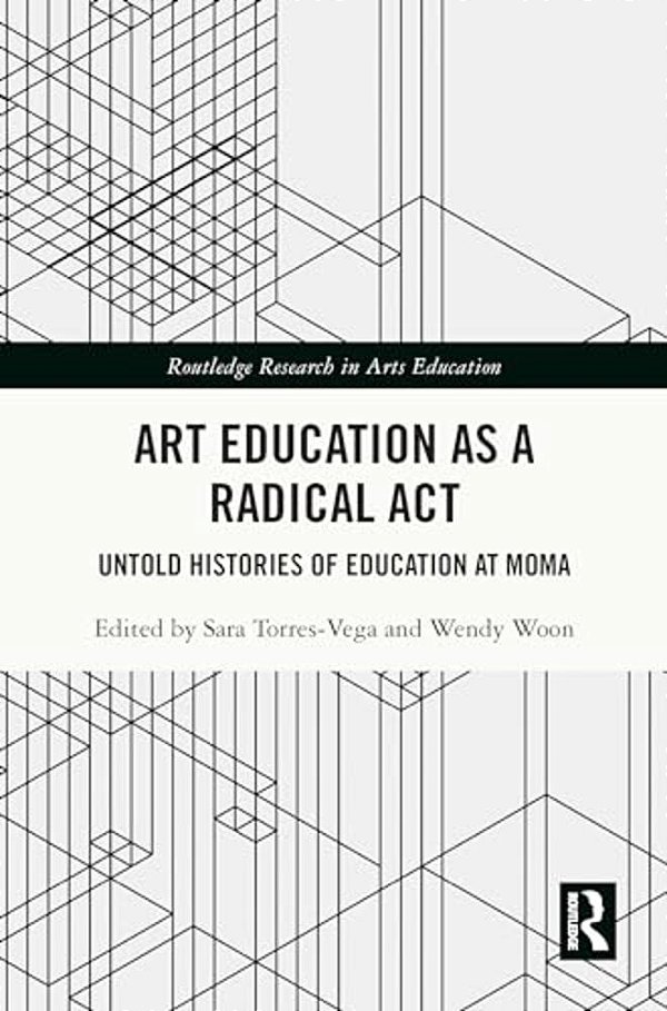 Art Education As A Radical Act: Untold Histories Of Education At Moma-..