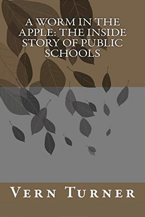 A Worm In The Apple: The Inside Story Of Public Schools-..