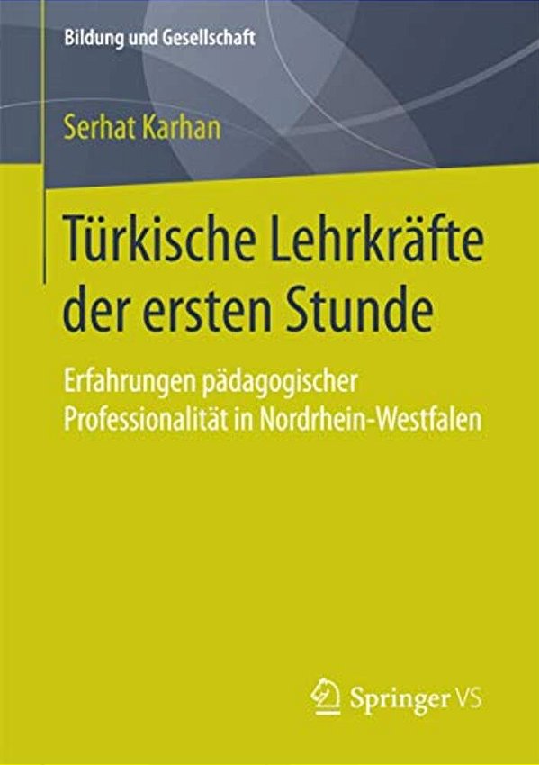 Türkische Lehrkräfte Der Ersten Stunde: Erfahrungen Pädagogischer Professionalität In Nordrhein-Westfalen-..