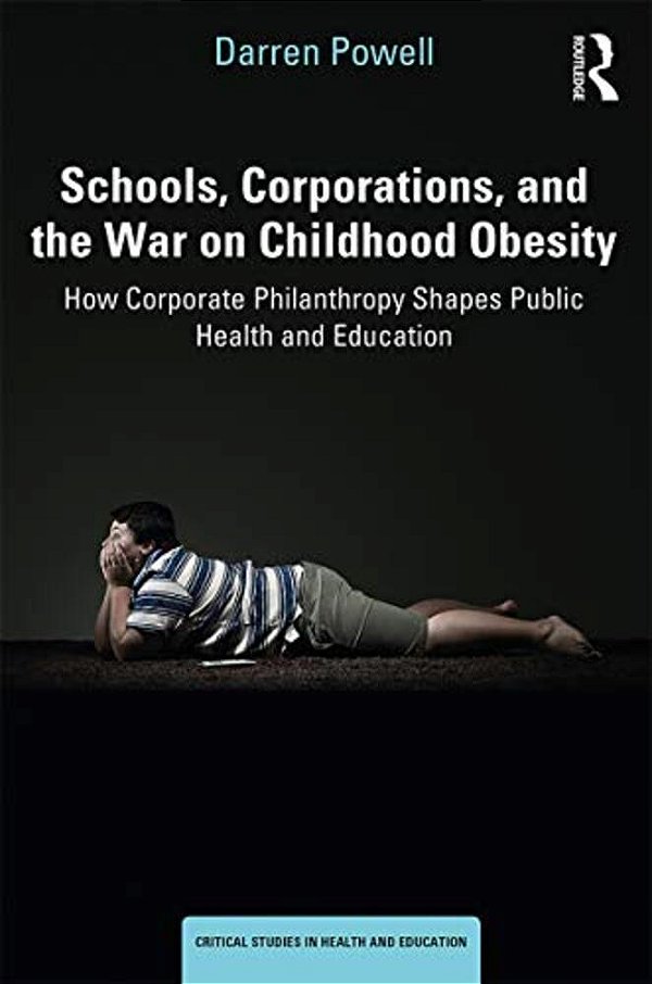 Schools, Corporations, And The War On Childhood Obesity: How Corporate Philanthropy Shapes Public Health And Education-..