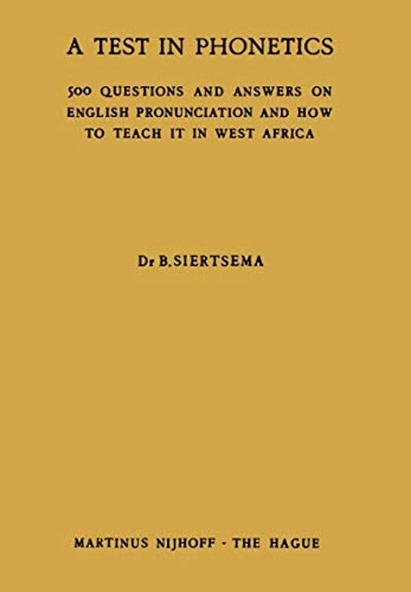 A Test In Phonetics: 500 Questions And Answers On English Pronunciation And How To Teach It In West Africa-..